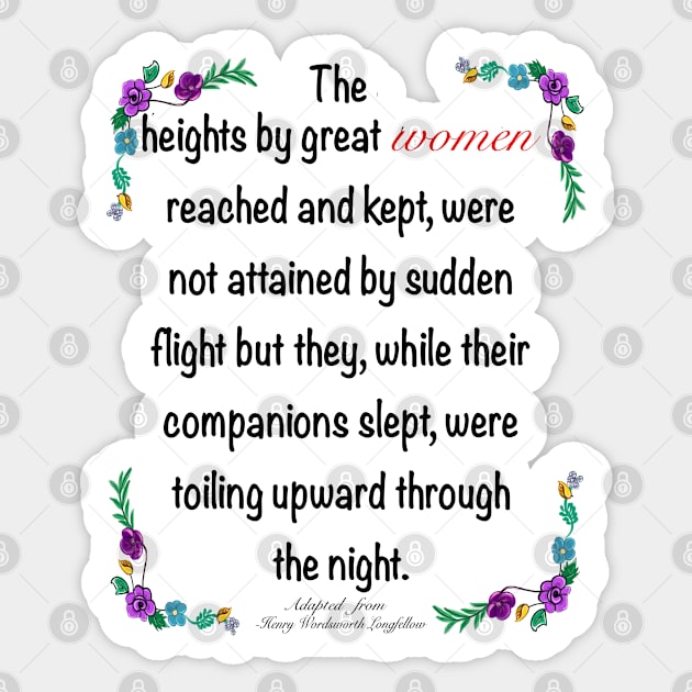 Inspirational motivational affirmation. The heights by great women reached and kept Sticker by Artonmytee